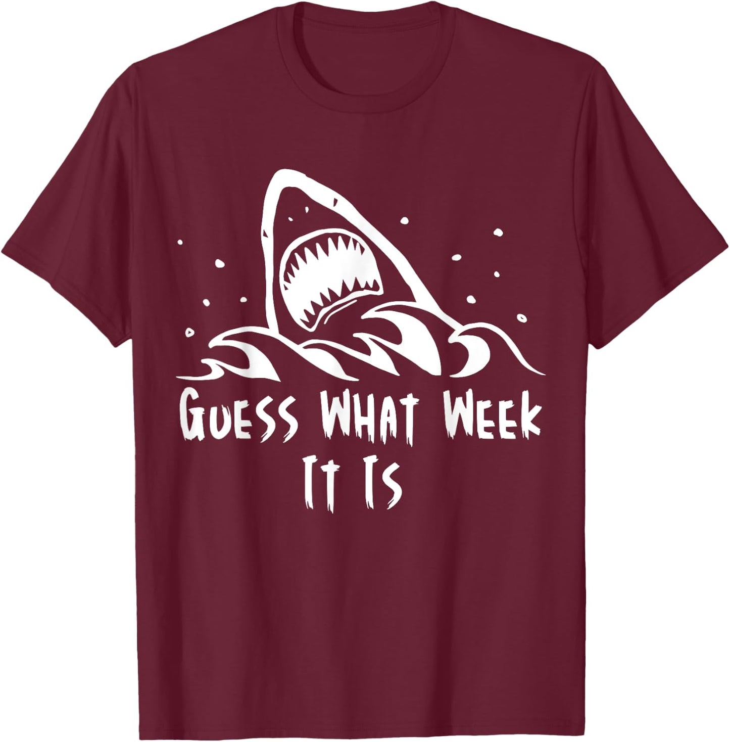 Guess What Week It Is Funny Shark Shirt T-Shirt - T-Shirt | Maroon