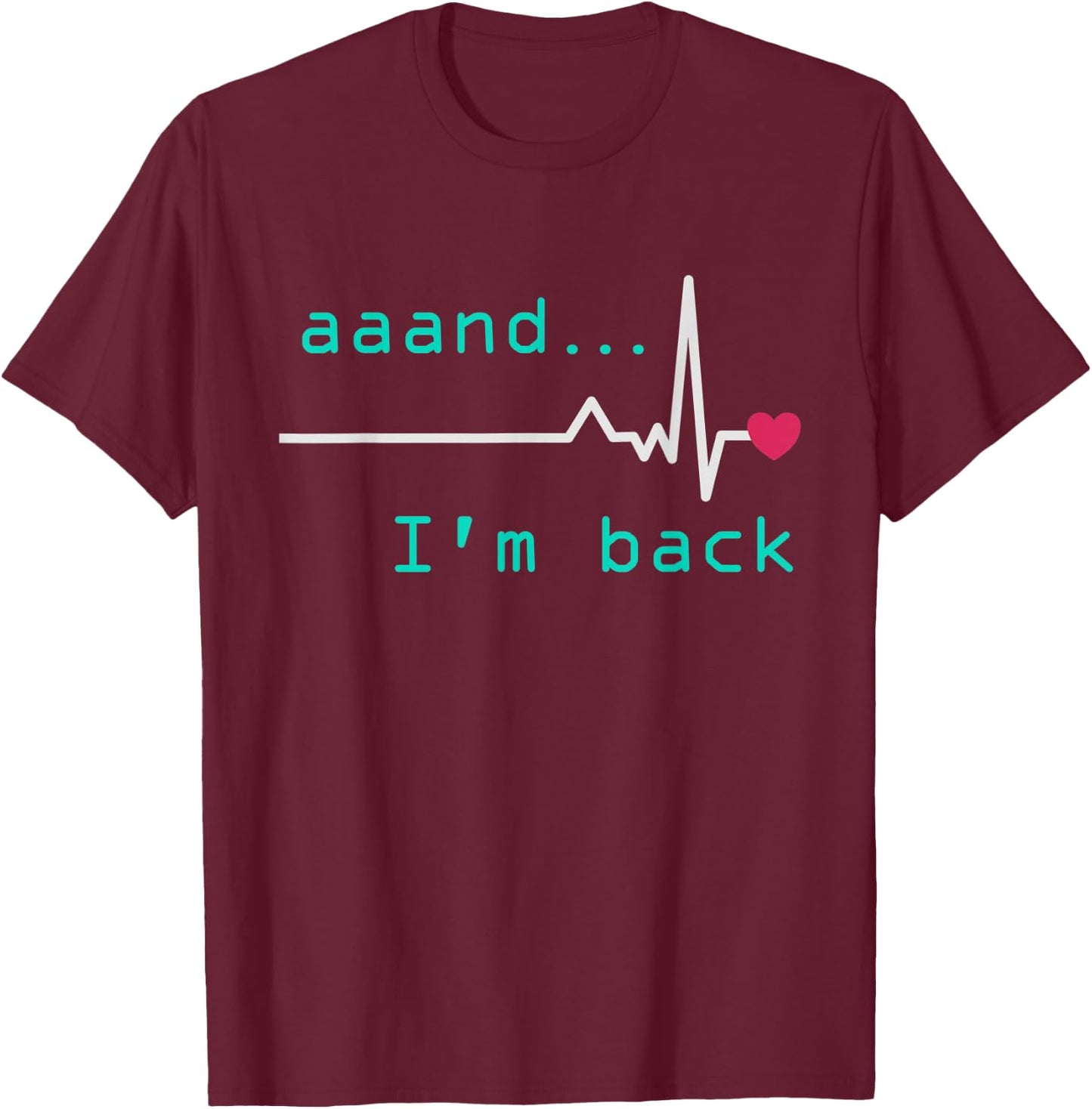 Aaand I'm back, Heart Attack Survivor Post Heart Surgery T-Shirt - T-Shirt | Maroon