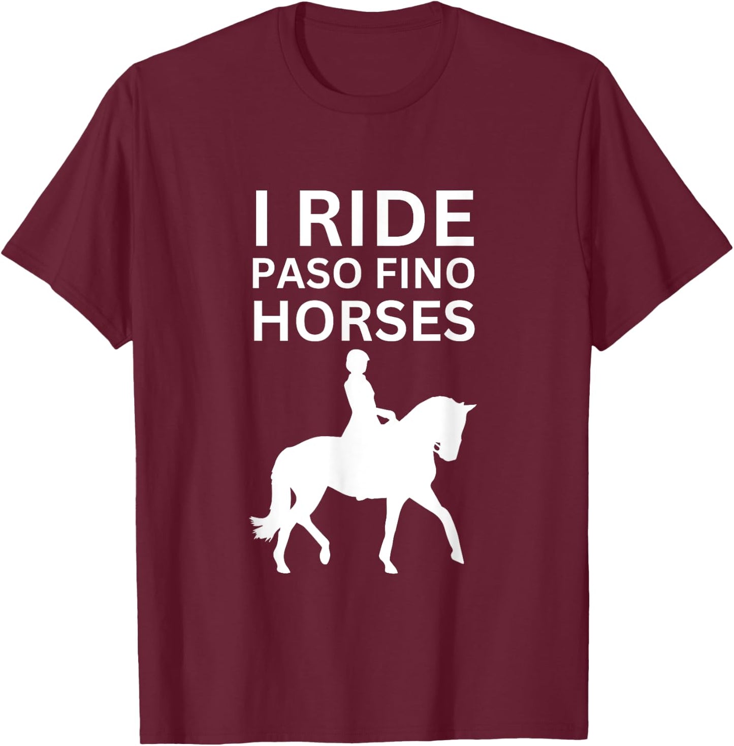 I Love Horses, I Ride Paso Fino Horse T-Shirt - T-Shirt | Maroon