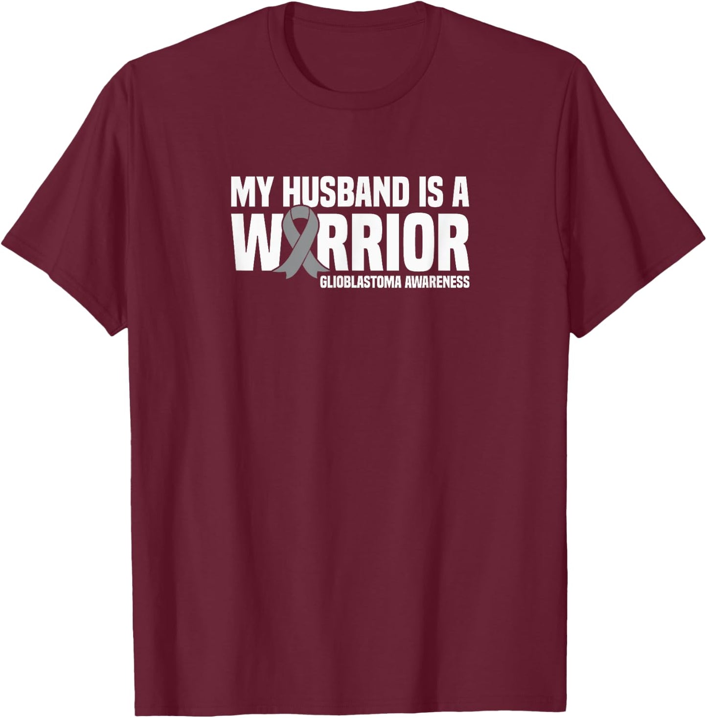 My Husband is a Warrior GBM Glioblastoma Awareness T-Shirt - T-Shirt | Maroon