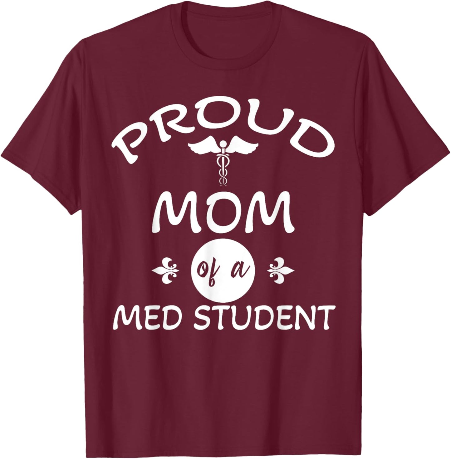Proud Mom of a Med Student Graduation Medical Student Doctor T-Shirt - T-Shirt | Maroon