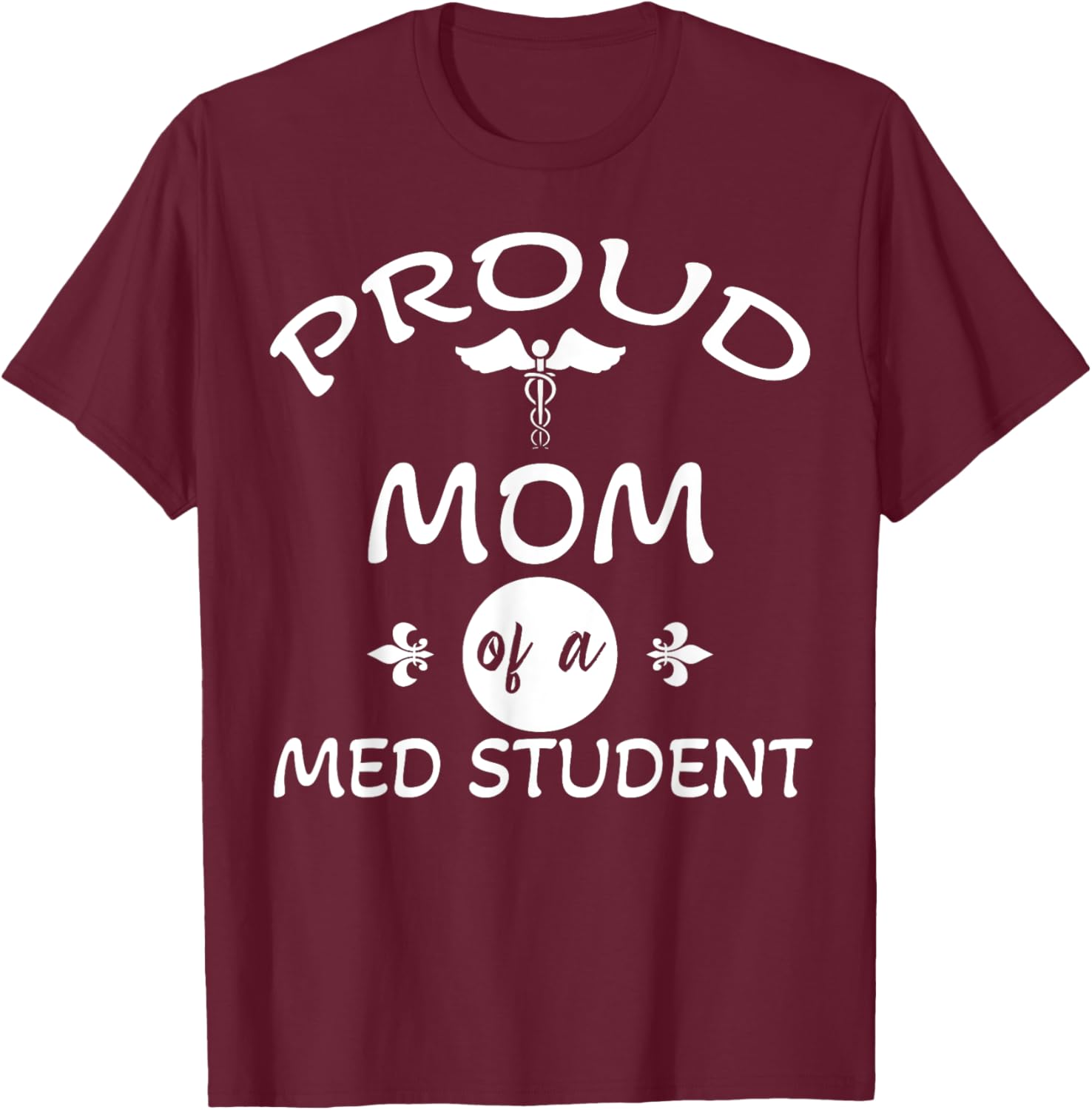 Proud Mom of a Med Student Graduation Medical Student Doctor T-Shirt - T-Shirt | Maroon