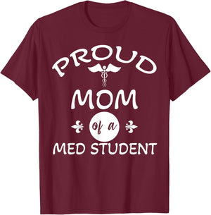 Proud Mom of a Med Student Graduation Medical Student Doctor T-Shirt - T-Shirt | Maroon