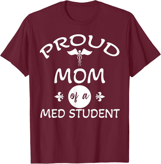 Proud Mom of a Med Student Graduation Medical Student Doctor T-Shirt - T-Shirt | Maroon