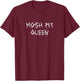 Funny Metal Metalhead Metalcore Deathcore Mosh Pit Queen T-Shirt - T-Shirt | Maroon