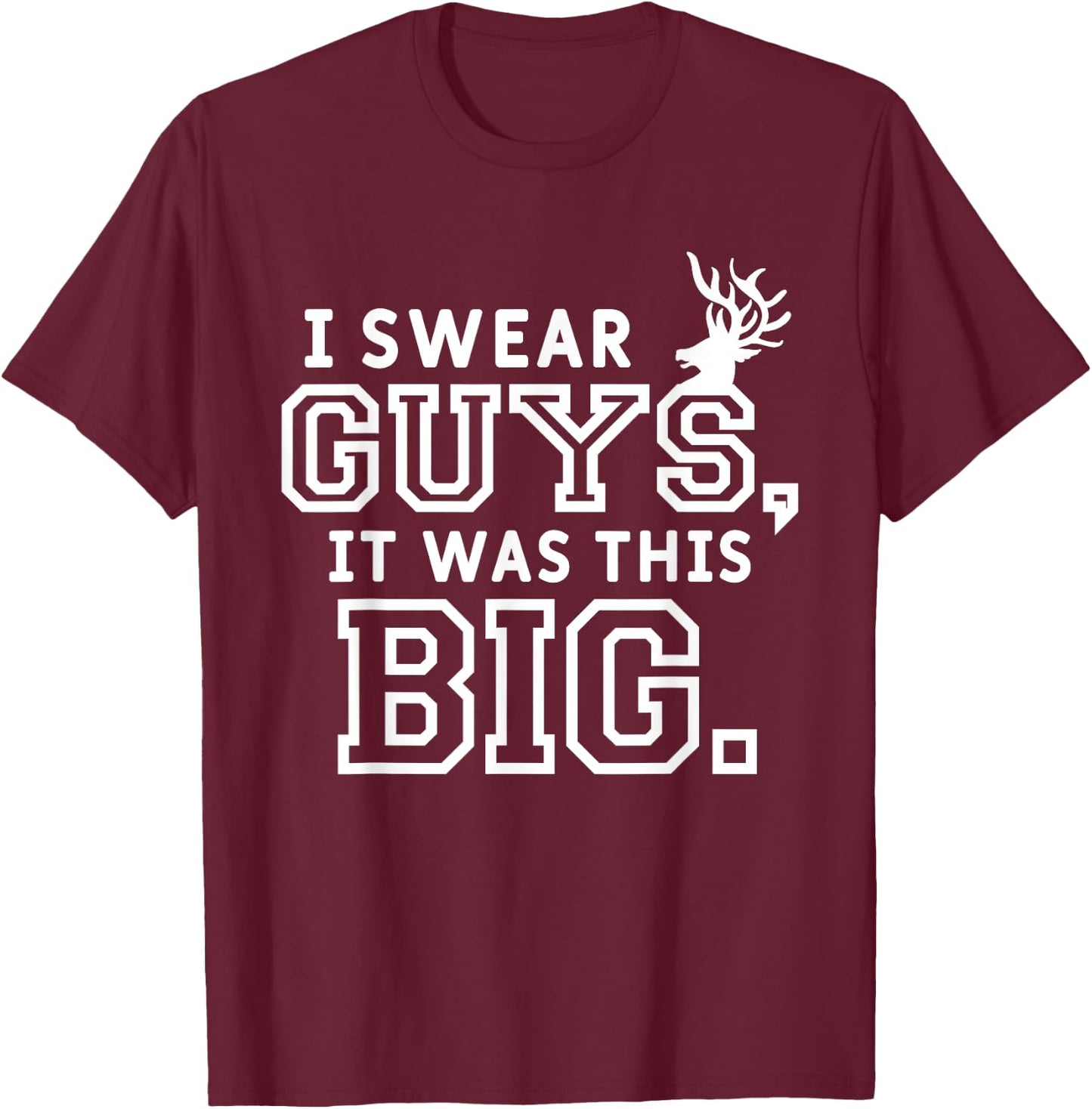 I Swear Guys It Was This Big Funny Funny Hunt Hunting Hunter T-Shirt - T-Shirt | Maroon