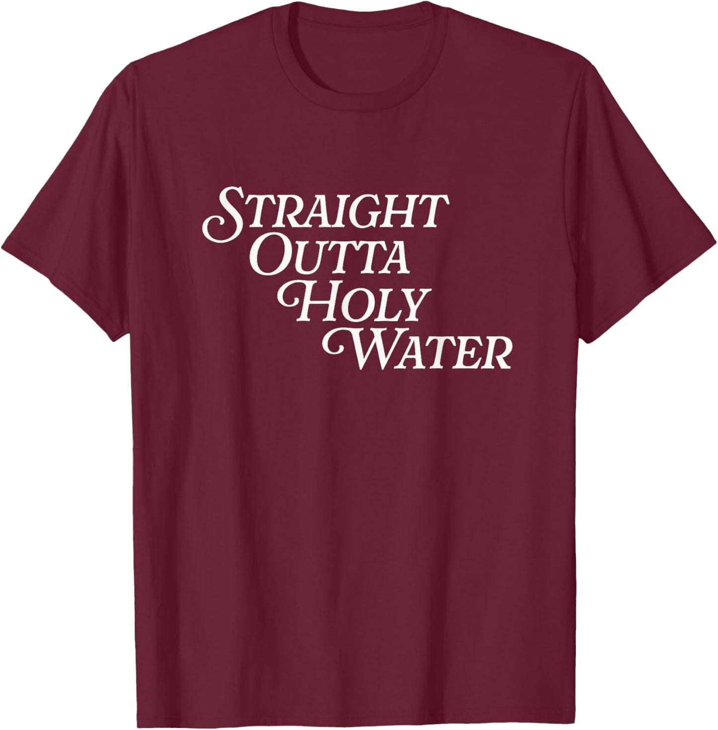 Straight Outta Holy Water Jesus Baptized Funny Baptism Day T-Shirt - T-Shirt | Maroon