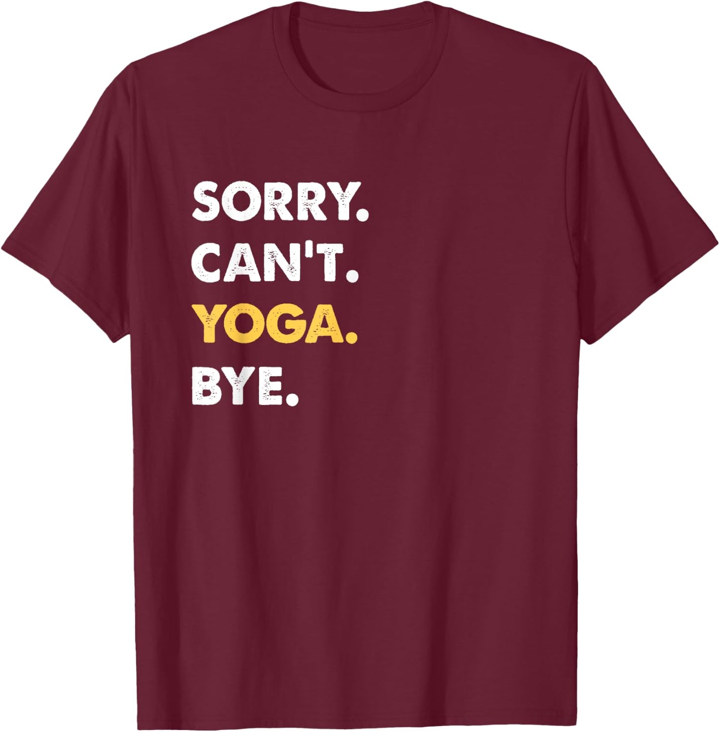 Sorry Can't Yoga Bye Funny Yoga T-Shirt - T-Shirt | Maroon