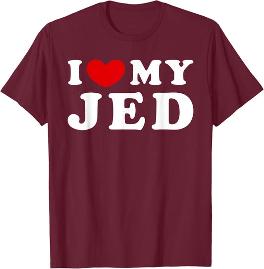 I Love My Jed, I Heart My Jed T-Shirt - T-Shirt | Maroon
