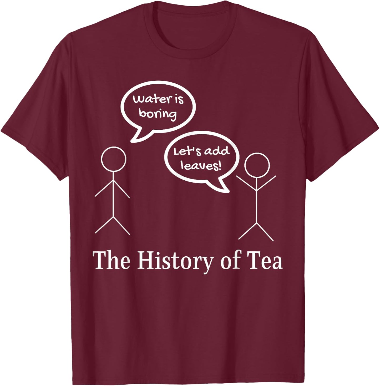 Funny Stick Figures Pun Joke - The History Of Tea T-Shirt - T-Shirt | Maroon