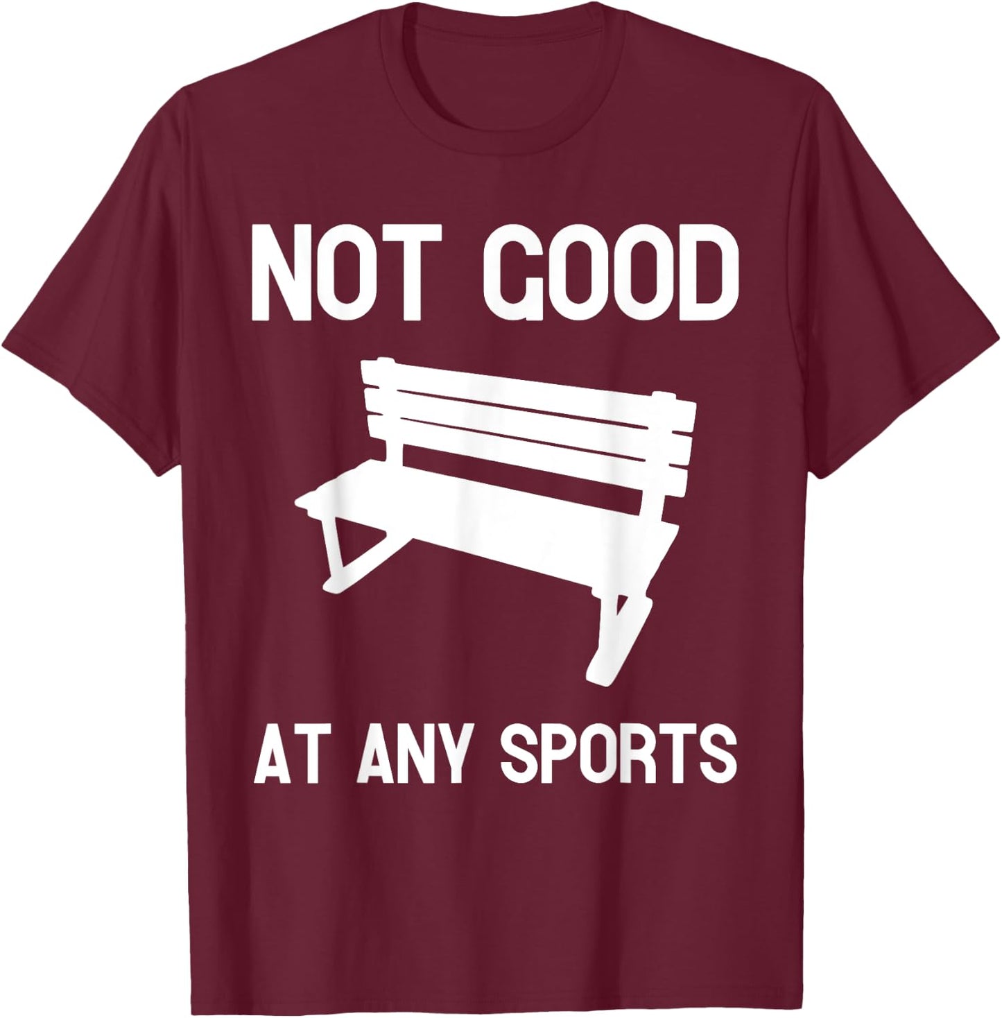 Not Good At Any Sports Funny Apparel T-Shirt - T-Shirt | Maroon