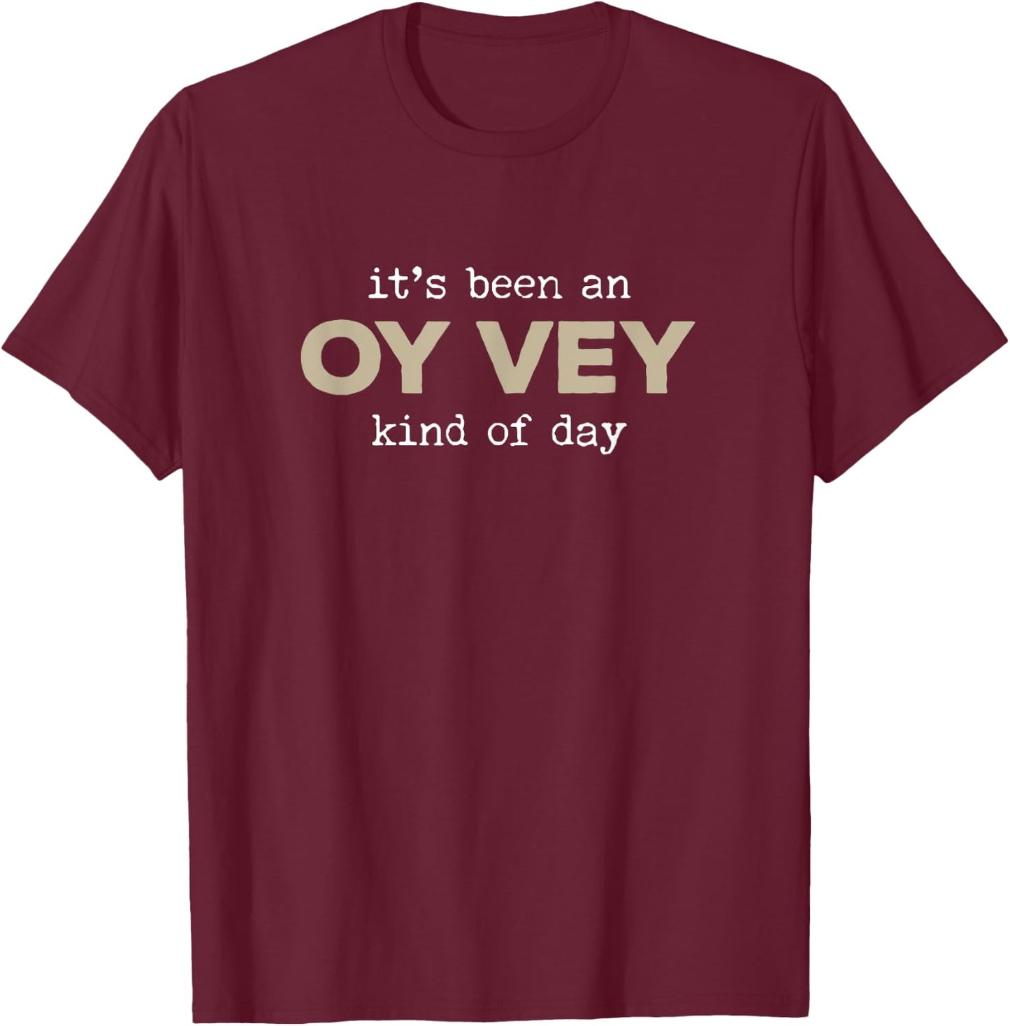 It's Been an Oy Vey Kind of Day Funny Yiddish Jewish Saying T-Shirt - T-Shirt | Maroon