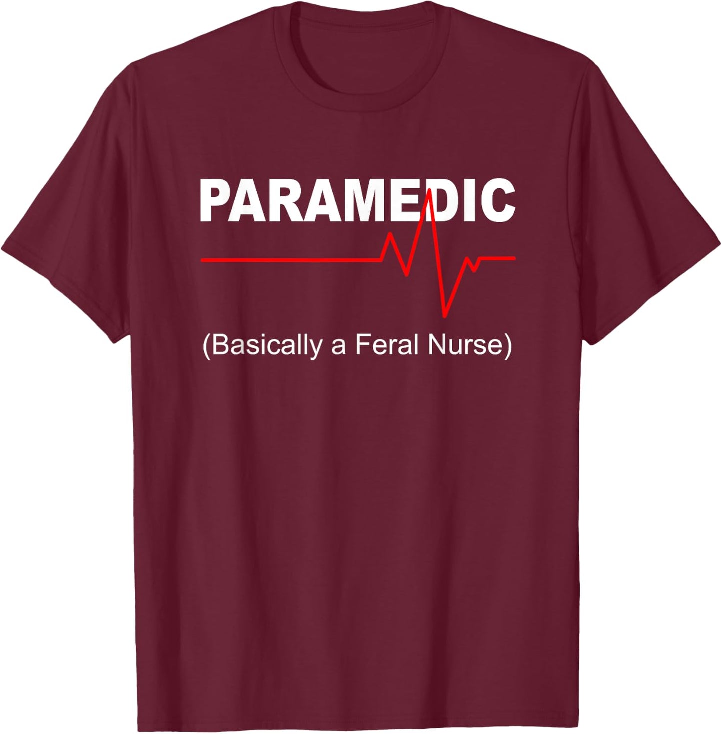 Paramedic basically a feral nurse T-Shirt - T-Shirt | Maroon