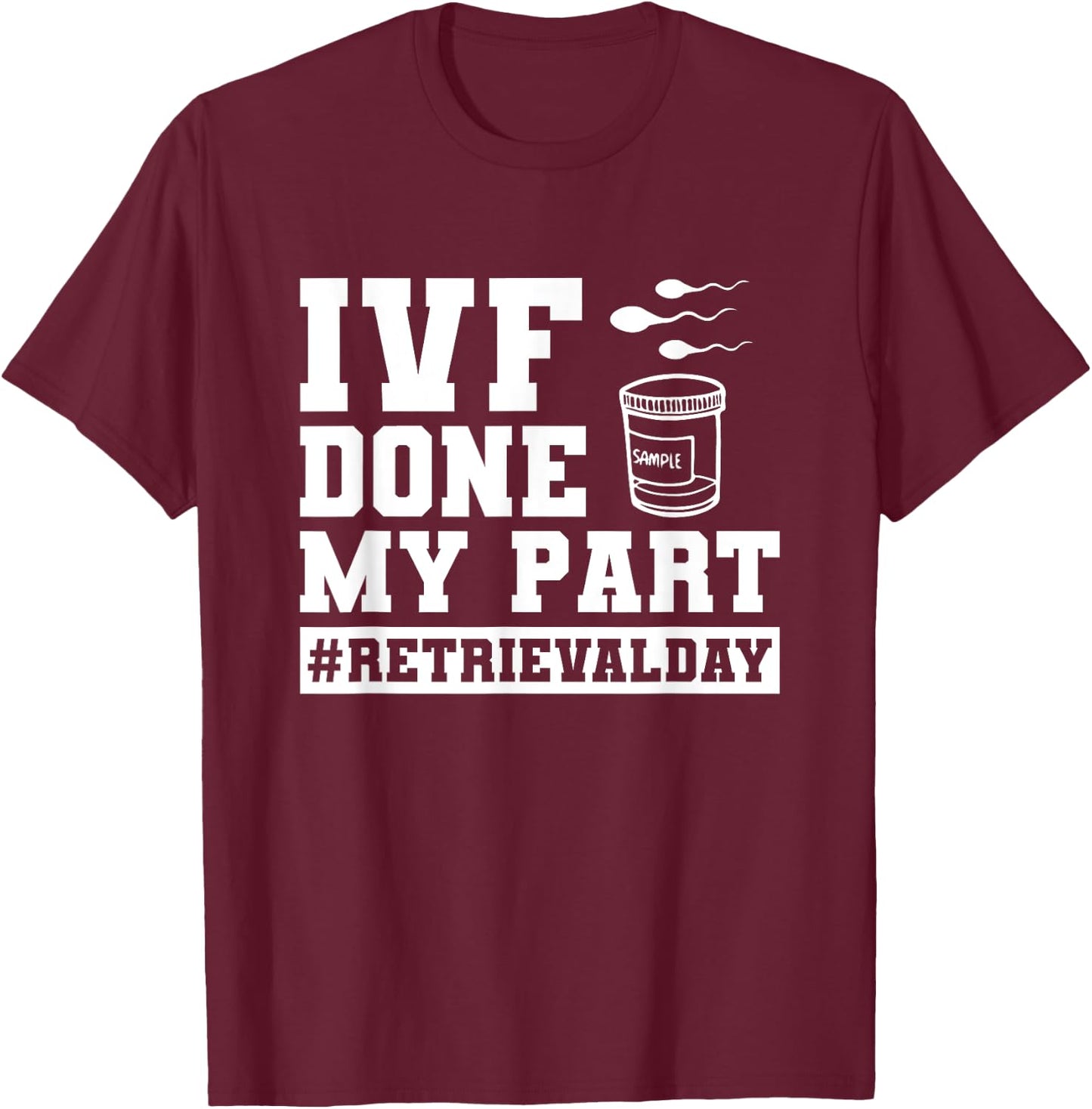 Infertility IVF Transfer Day IVF Done My Part T-Shirt - T-Shirt | Maroon