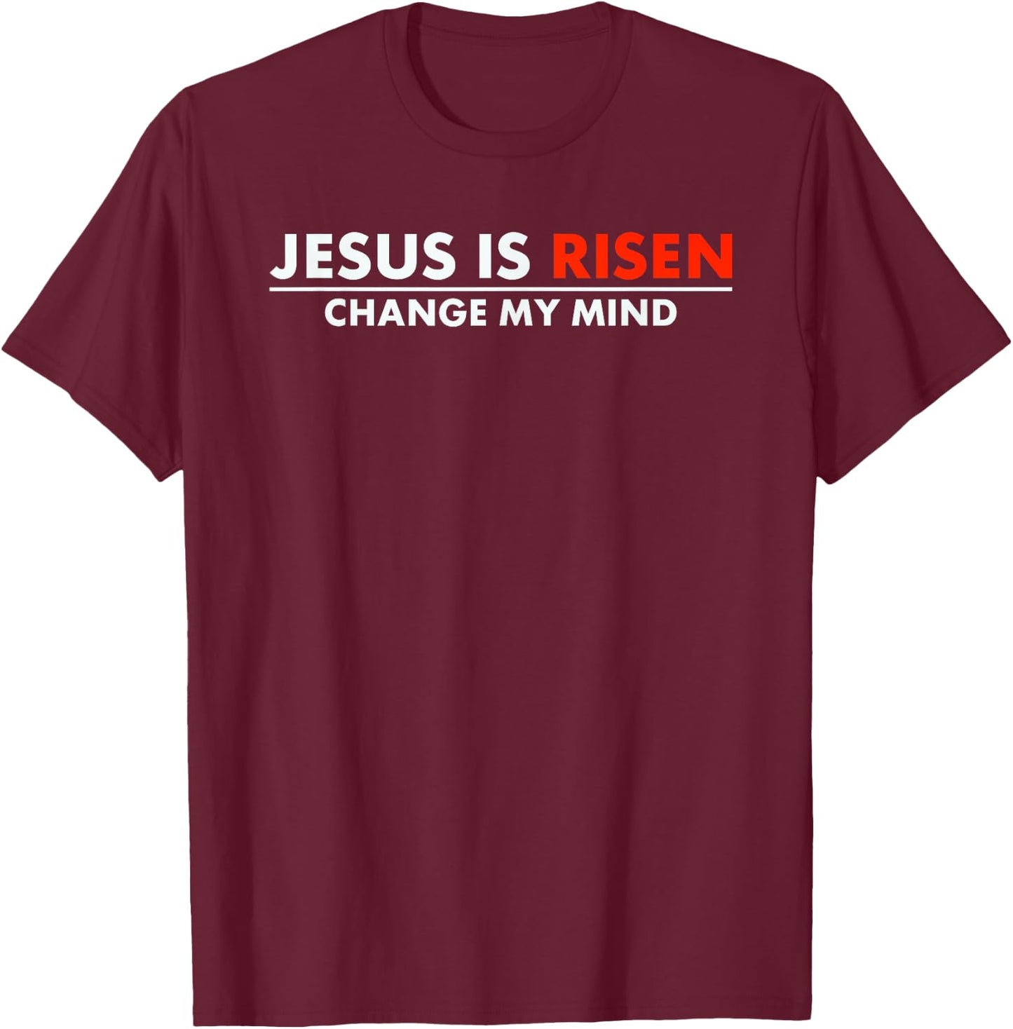 Jesus Is Risen Change My Mind Christian Faith T-Shirt - T-Shirt | Maroon
