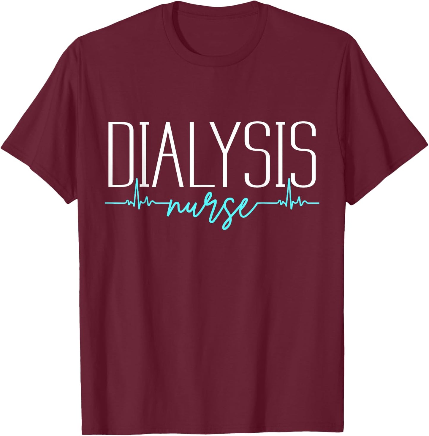 Dialysis Nurse Heartbeat Cool Nursing Gifts Novelty T-Shirt - T-Shirt | Maroon