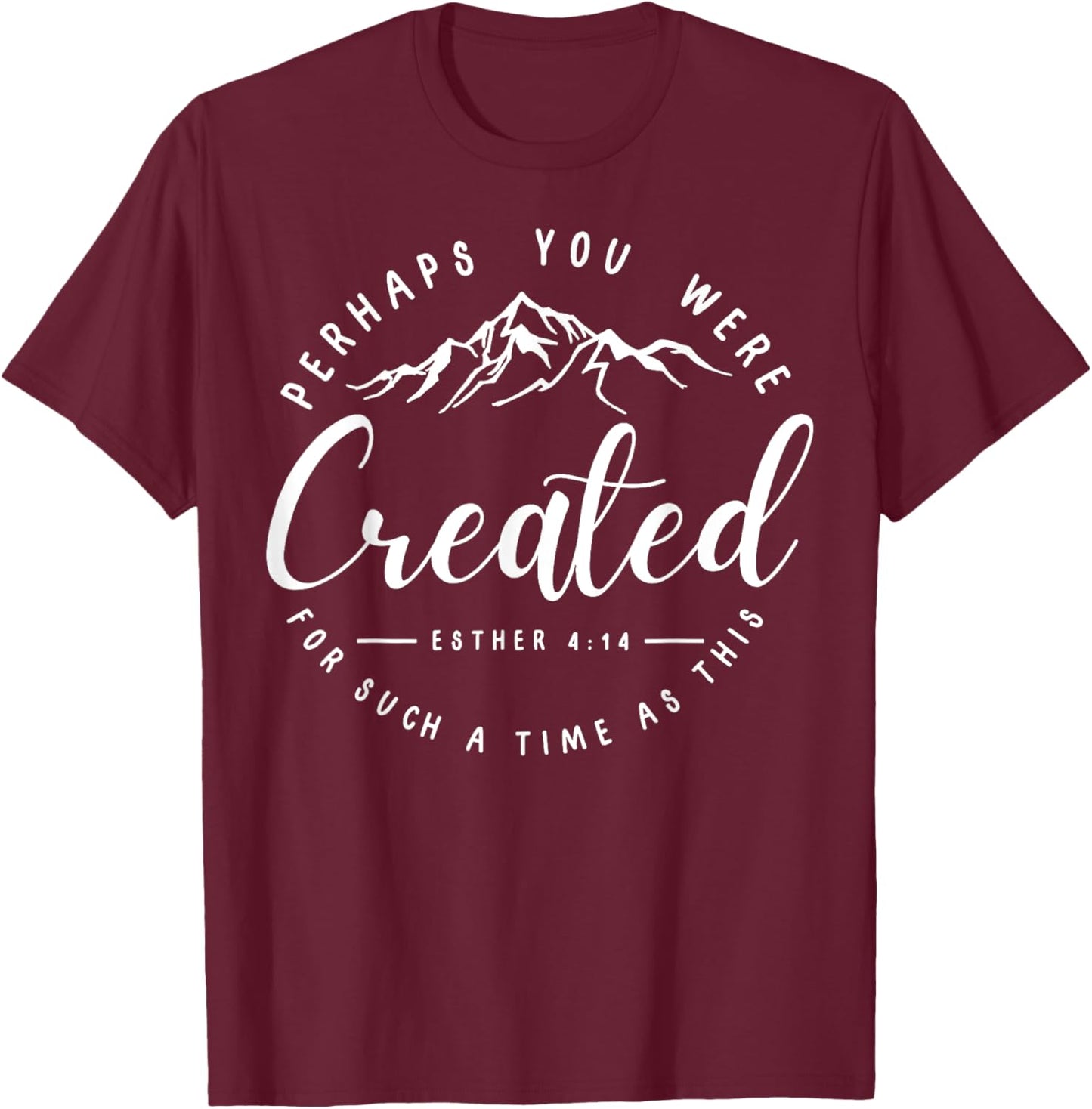 Perhaps You Were Created For Such A Time As This Religious T-Shirt - T-Shirt | Maroon