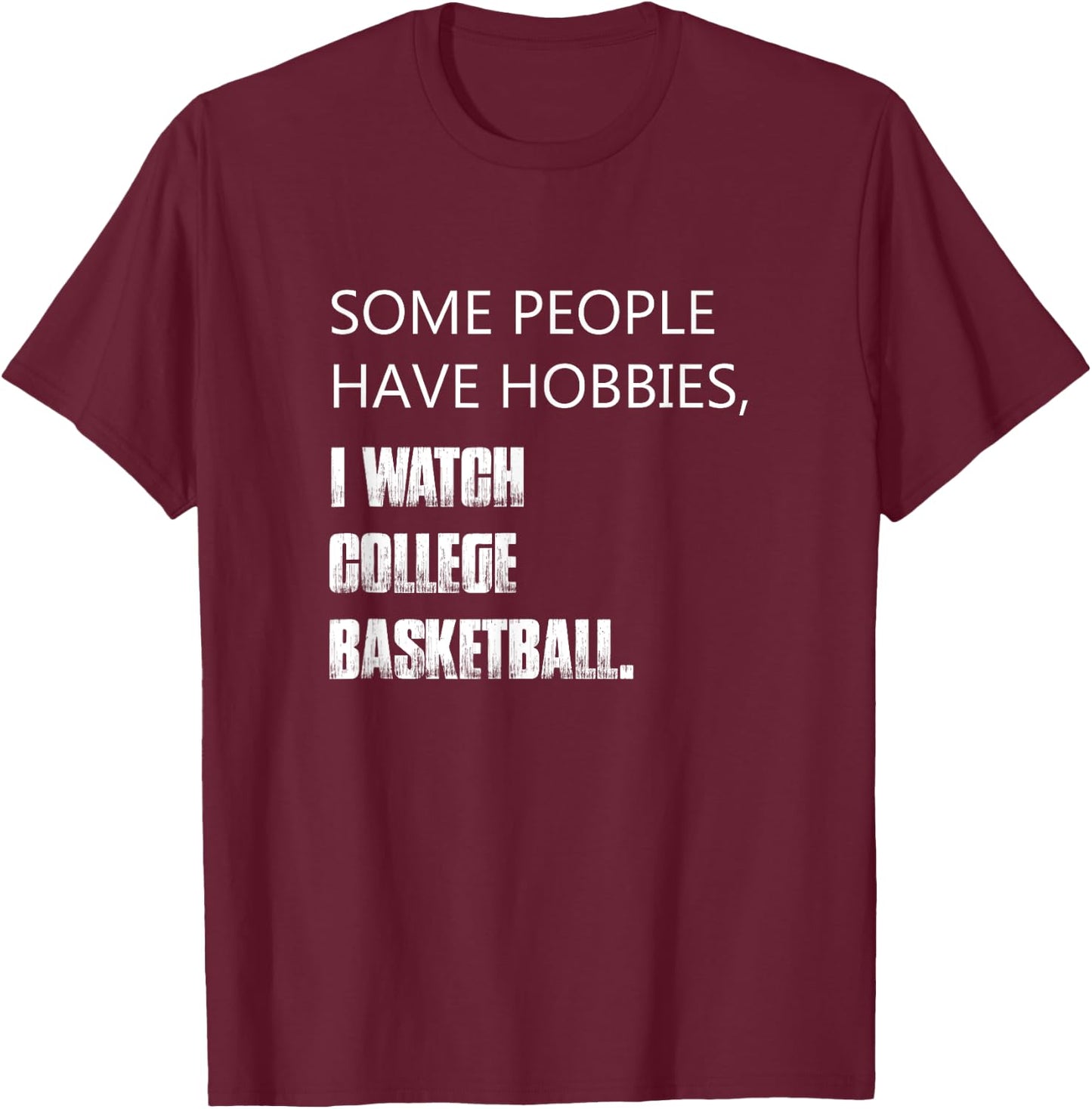 Some people have hobbies I watch college basketball T-Shirt - T-Shirt | Maroon