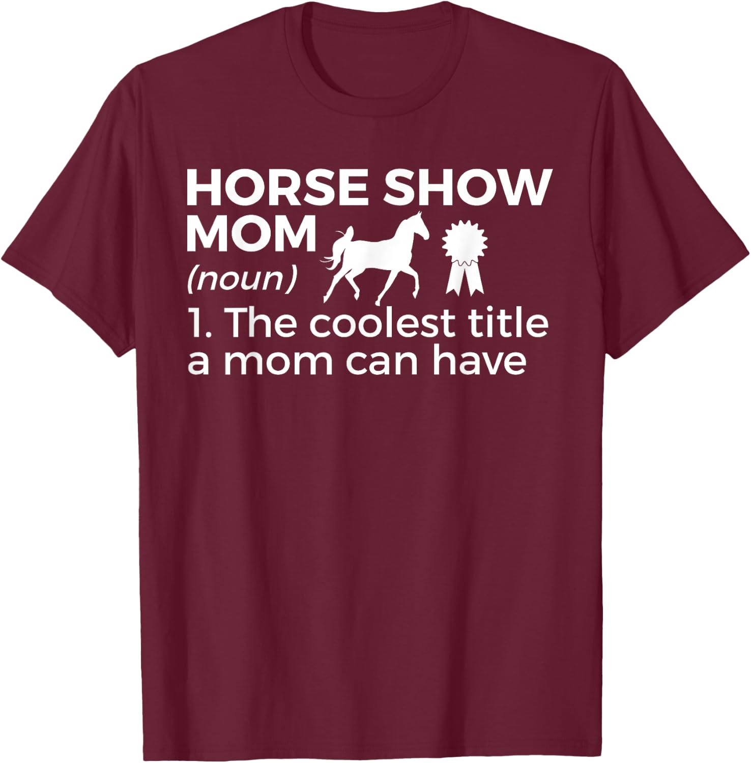 Funny Horse Show Mom Definition T-Shirt - T-Shirt | Maroon