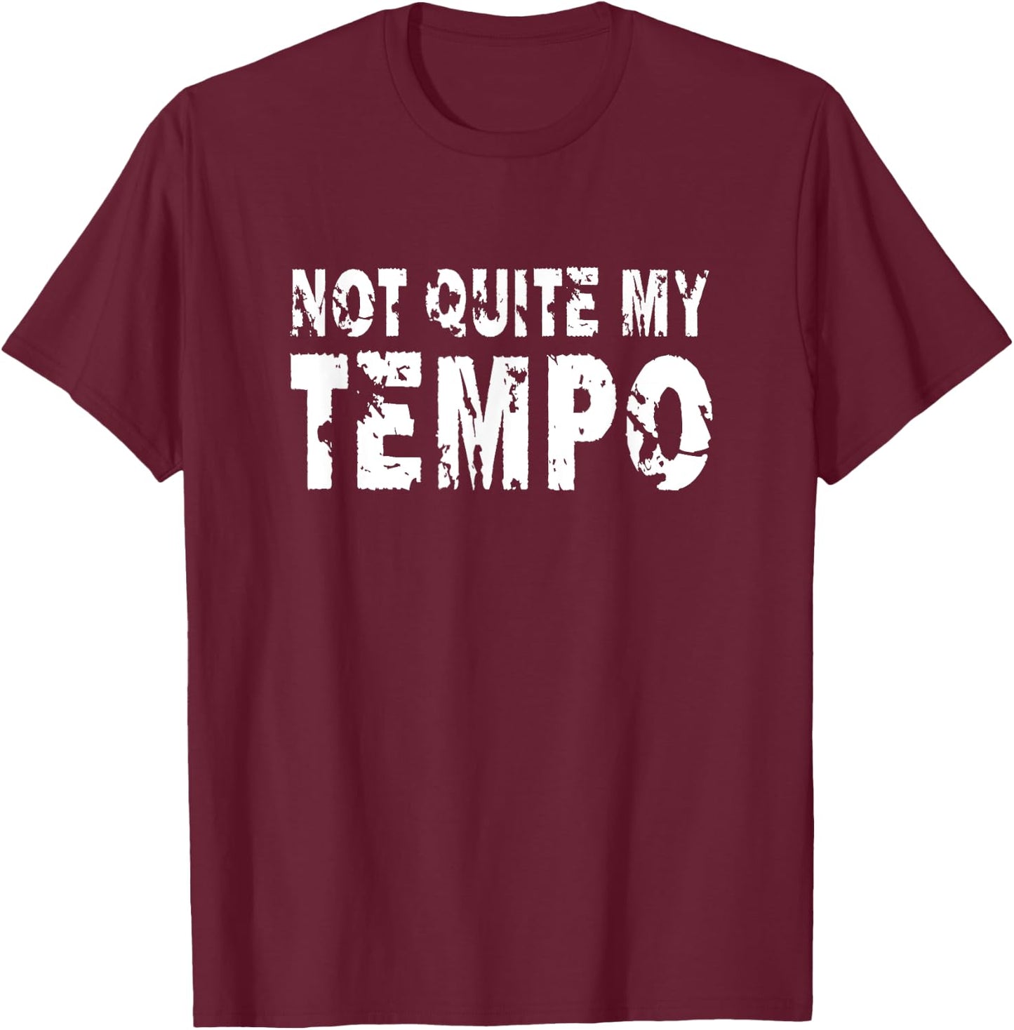 Not Quite My Tempo Funny Drummer Musician Music T-Shirt - T-Shirt | Maroon