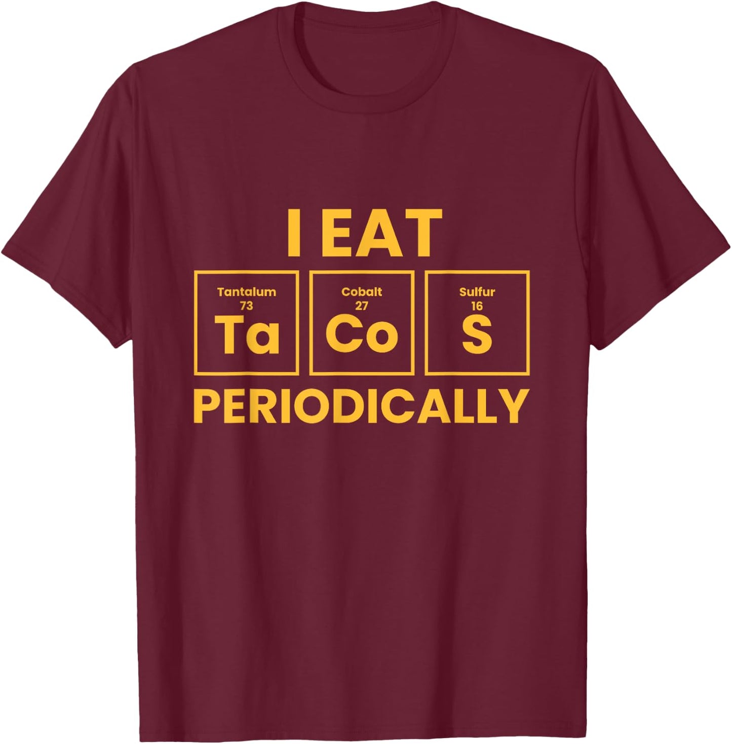 I Eat Tacos Periodically Funny Taco T-Shirt - T-Shirt | Maroon