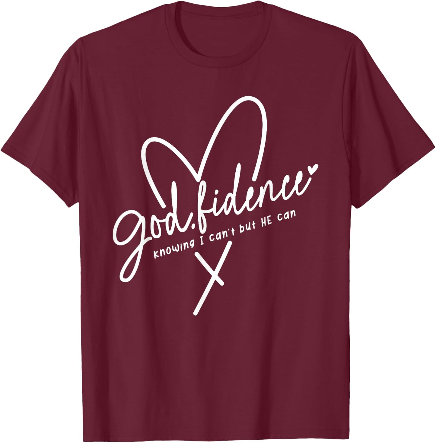 God Fidence Knowing I Can't but He Can Religious Christian T-Shirt - T-Shirt | Maroon