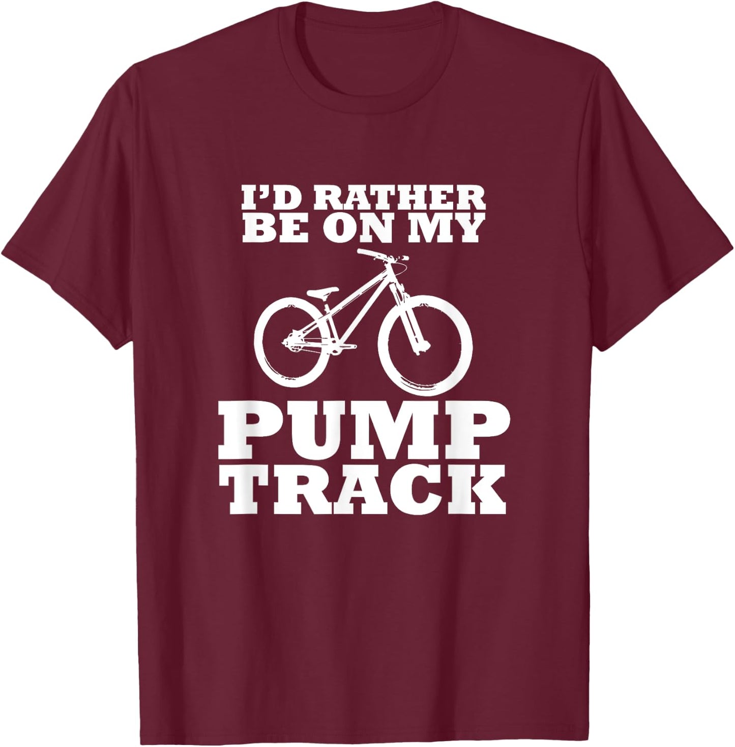 I'd Rather Be on My Pump Track T-Shirt - T-Shirt | Maroon