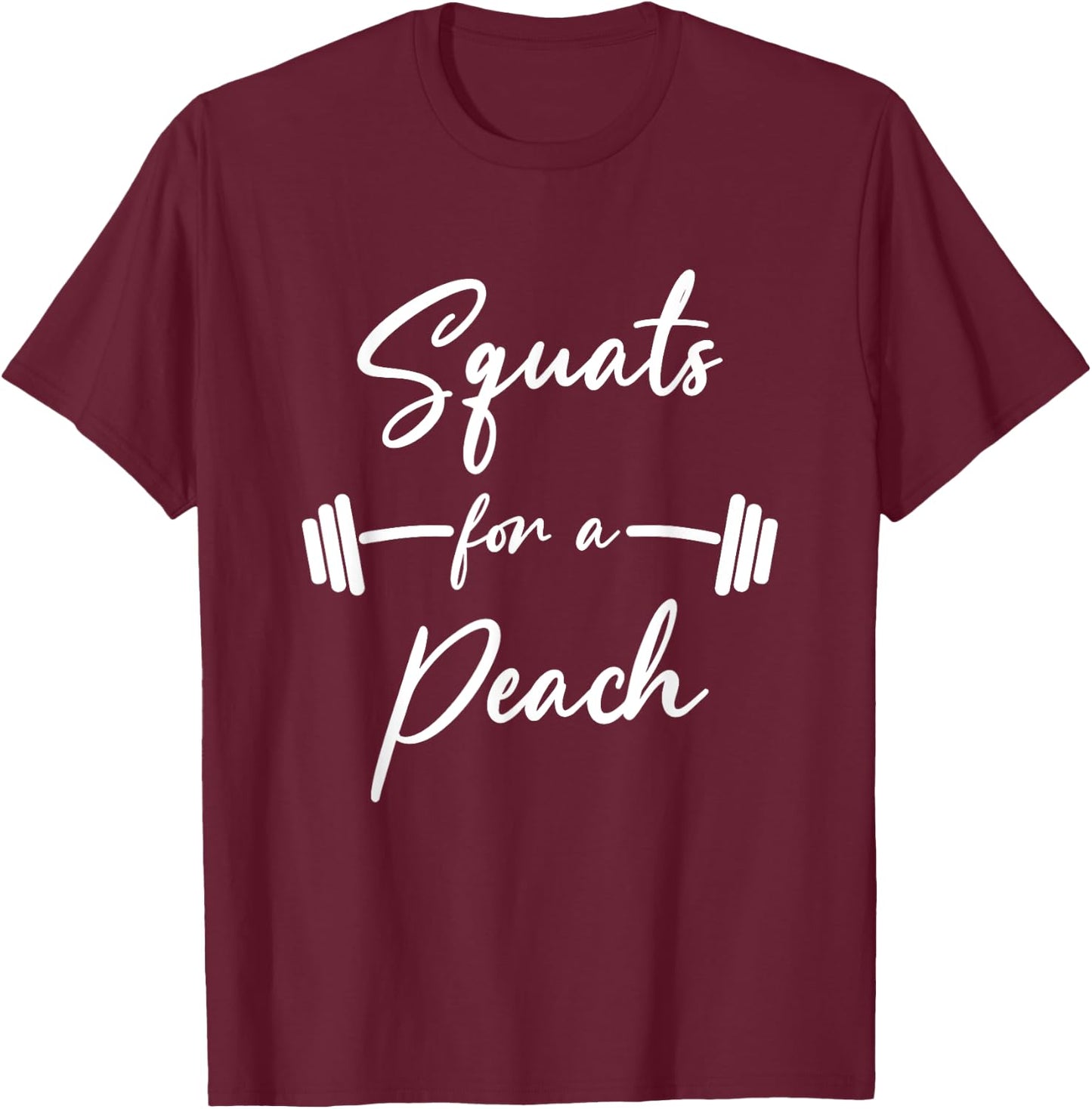 Funny Squats For A Peach Funny Exercise Saying Workout Gear T-Shirt - T-Shirt | Maroon