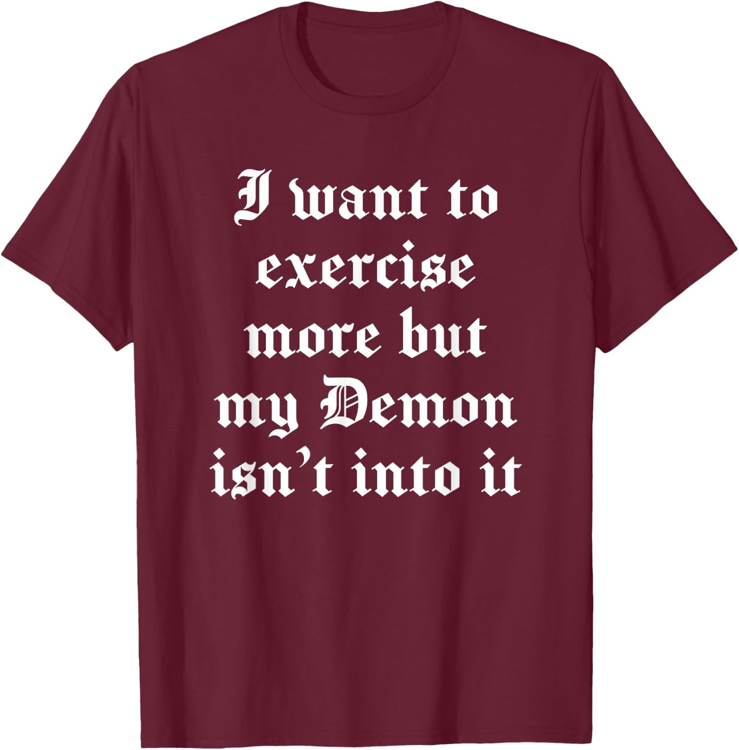 I Want To Exercise But My Demon Isn’T Into It Possessed T-Shirt - T-Shirt | Maroon