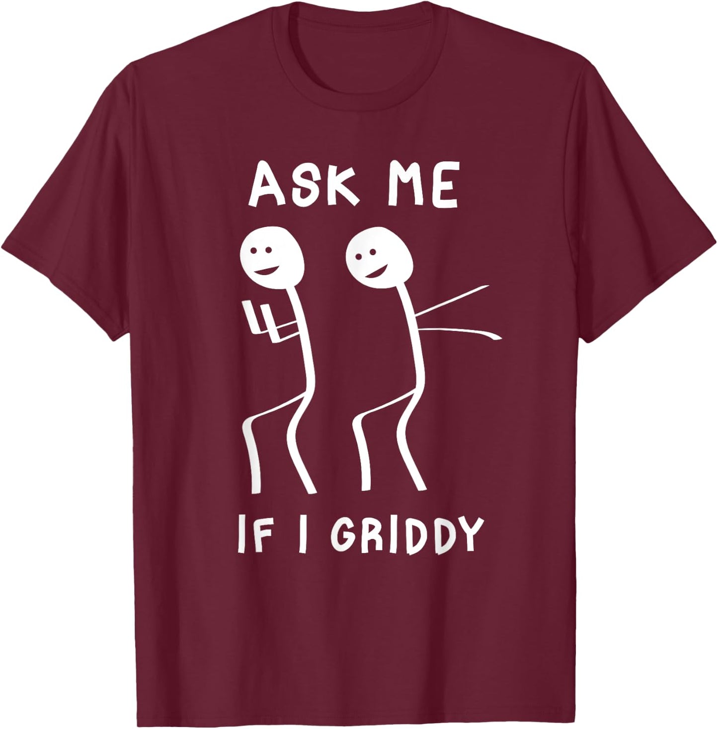Ask Me If I Griddy Funny Humorous Griddy Dance Funny Saying T-Shirt - T-Shirt | Maroon