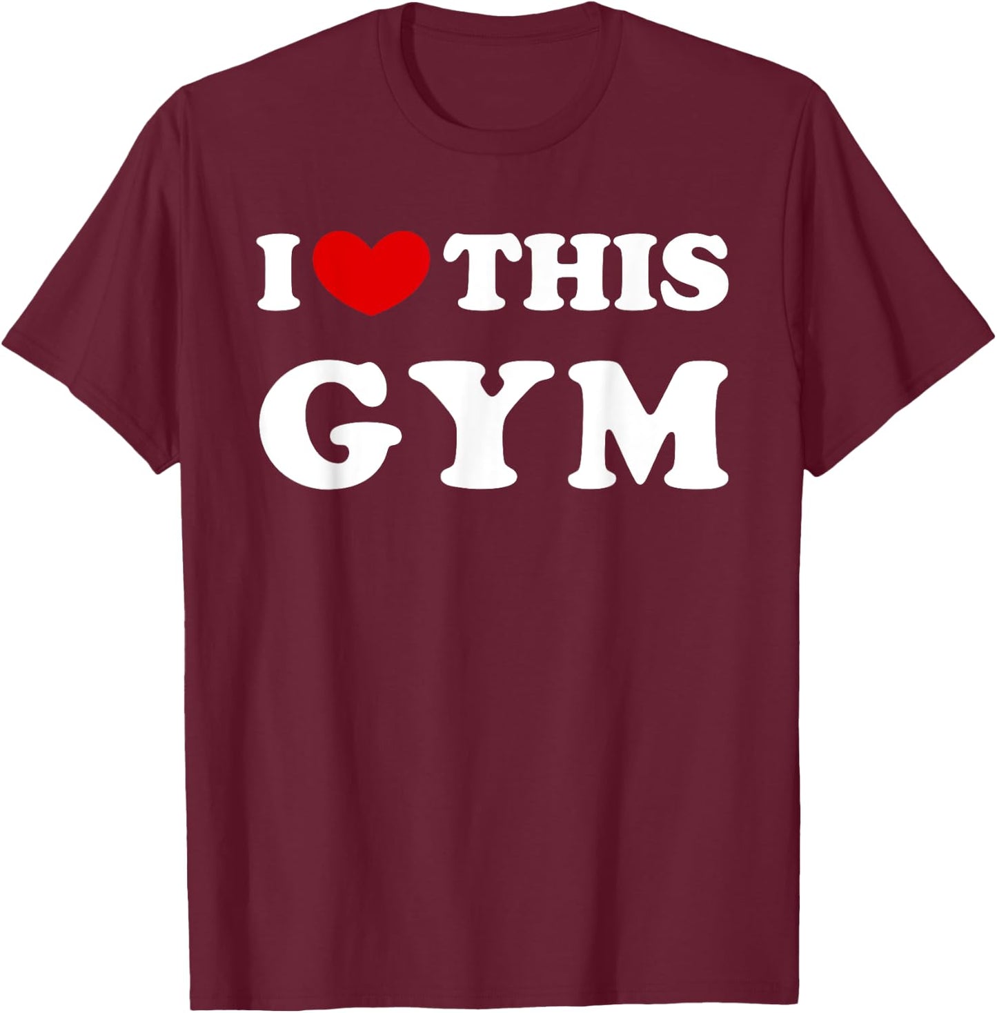 I Love This Gym, I Heart This Gym T-Shirt - T-Shirt | Maroon