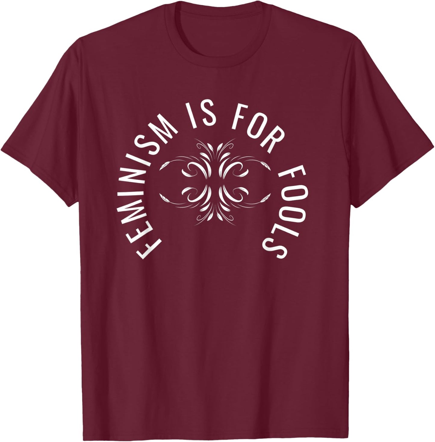 Feminism is for Fools- Anti Feminist - White T-Shirt - T-Shirt | Maroon