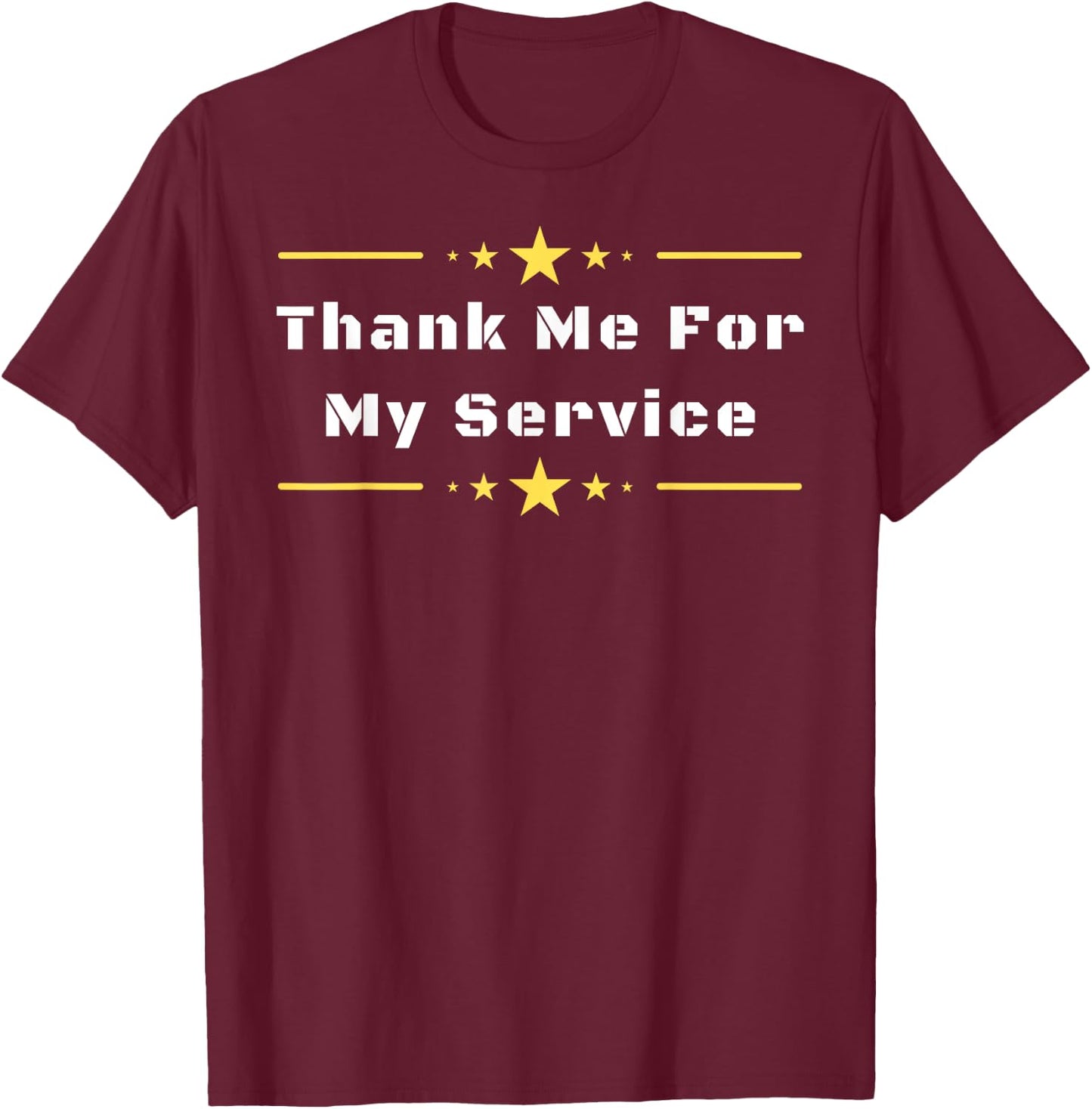 Thank Me For My Service T-Shirt - T-Shirt | Maroon