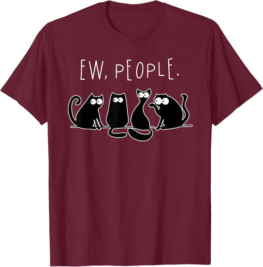 Ew People Shirt Black Cat Ew People Funny Meowy Cats Funny Men Women T-Shirt - T-Shirt | Maroon