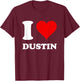 Red Heart I Love Dustin T-Shirt - T-Shirt | Maroon