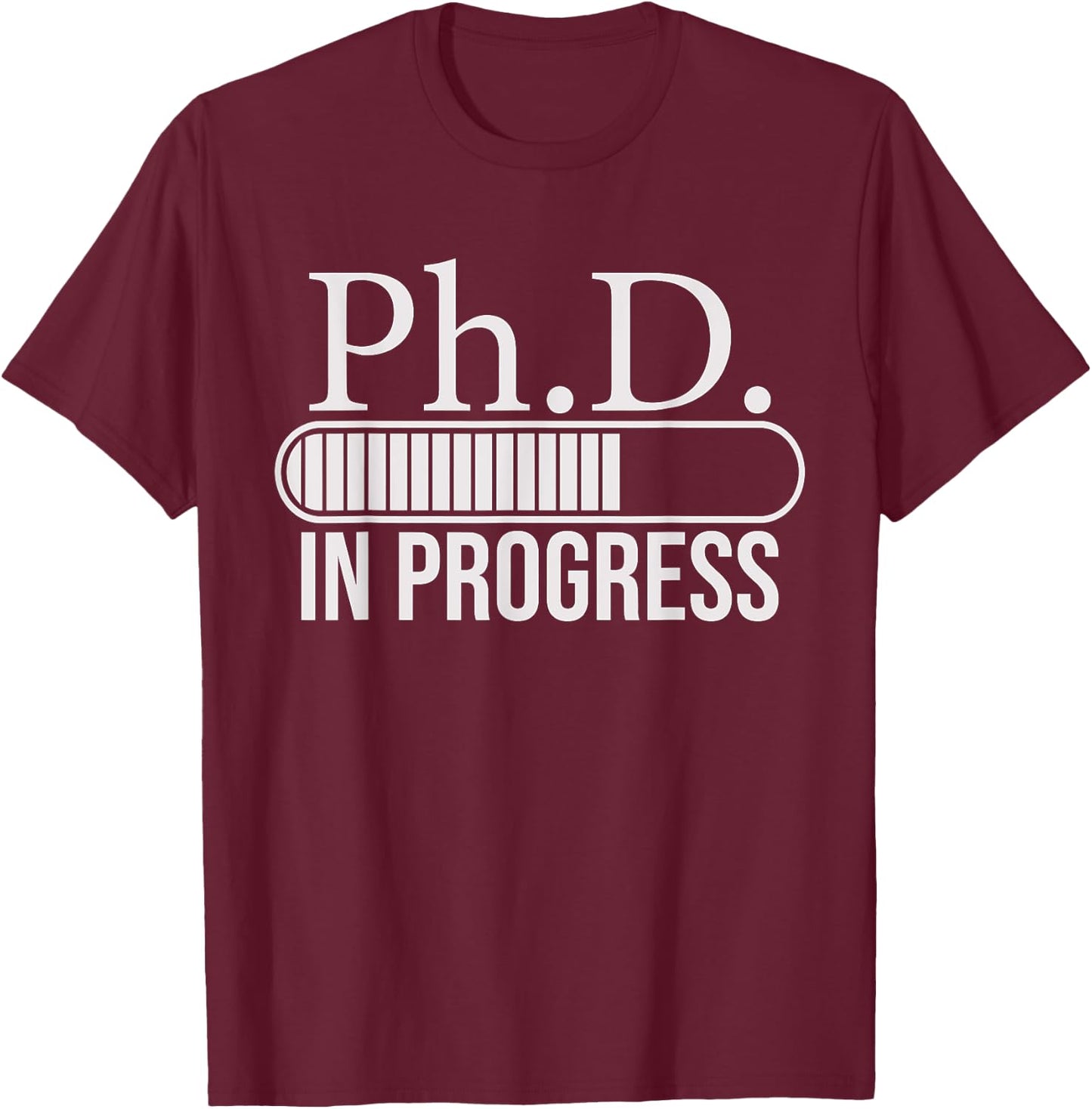 Ph.D. In Progress, PhD Doctorate Graduate Degree T-Shirt - T-Shirt | Maroon