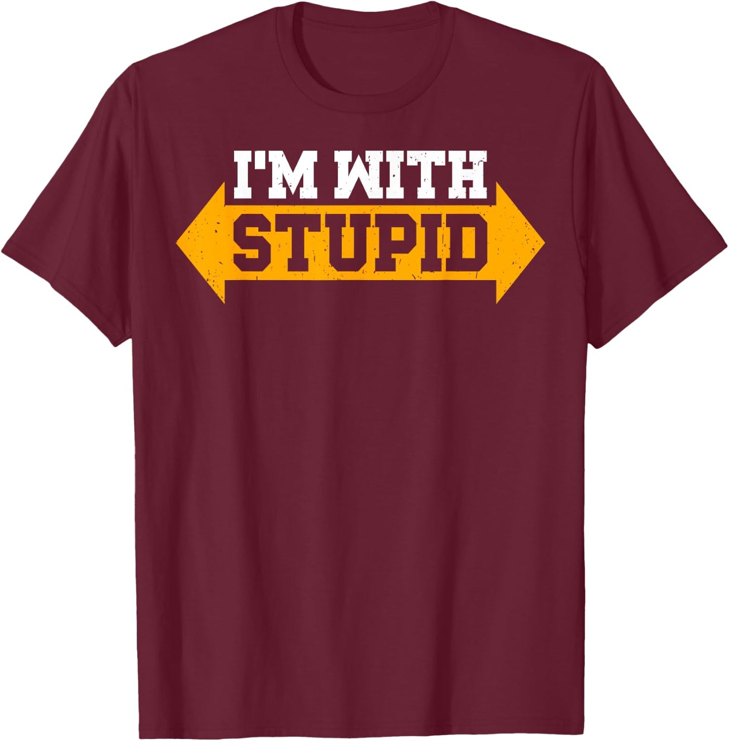 I'm With Stupid Sarcastic Arrow Pointing Left Right T-Shirt - T-Shirt | Maroon