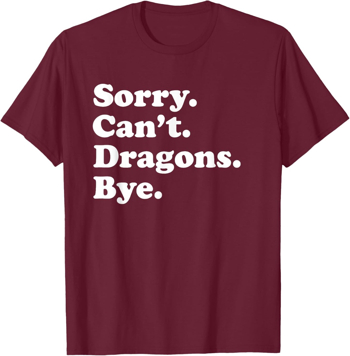 Sorry Can't Dragons Funny Dragon Lover T-Shirt - T-Shirt | Maroon