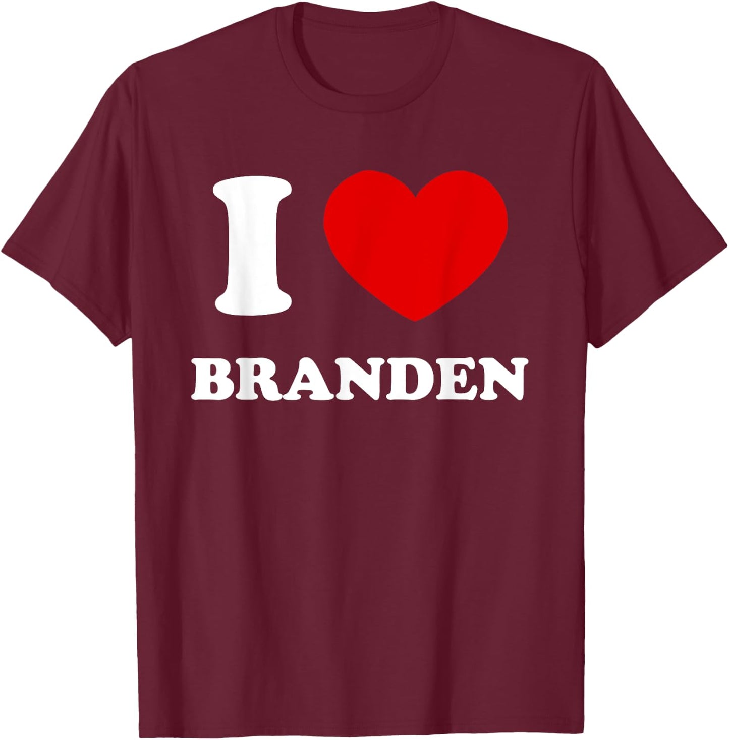 I Love Branden I Heart Branden Funny First Name Branden T-Shirt - T-Shirt | Maroon