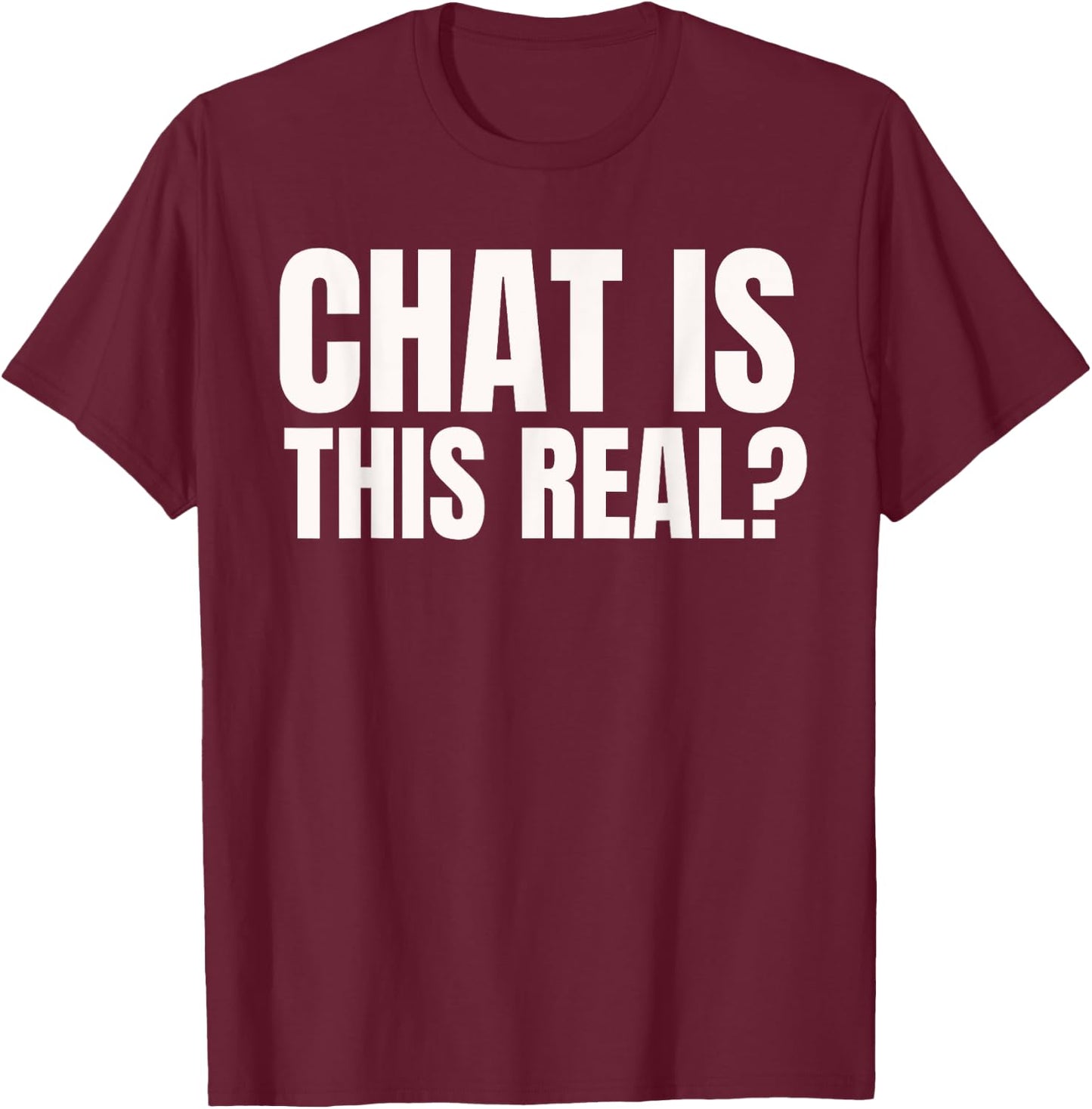 Chat Is This Real? Funny Online Streamer T-Shirt - T-Shirt | Maroon