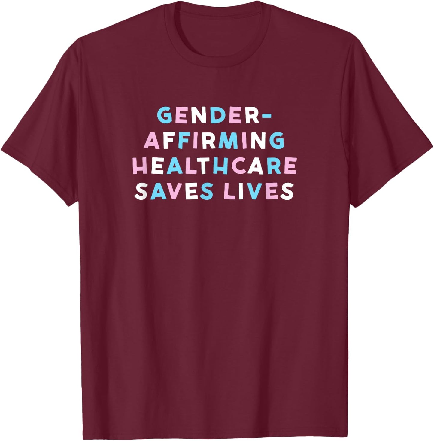 Gender-Affirming Healthcare Saves Lives T-Shirt - T-Shirt | Maroon