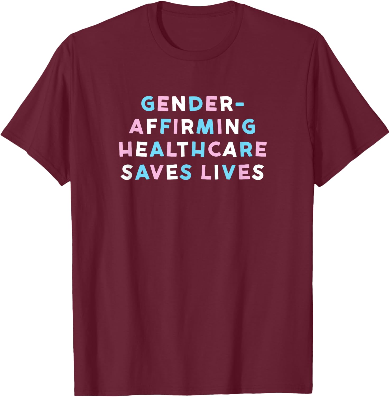 Gender-Affirming Healthcare Saves Lives T-Shirt - T-Shirt | Maroon