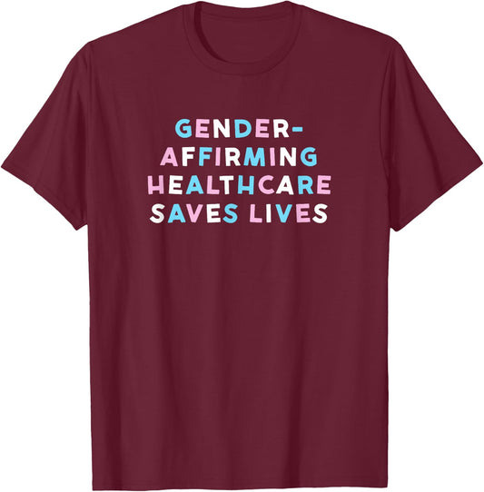 Gender-Affirming Healthcare Saves Lives T-Shirt - T-Shirt | Maroon