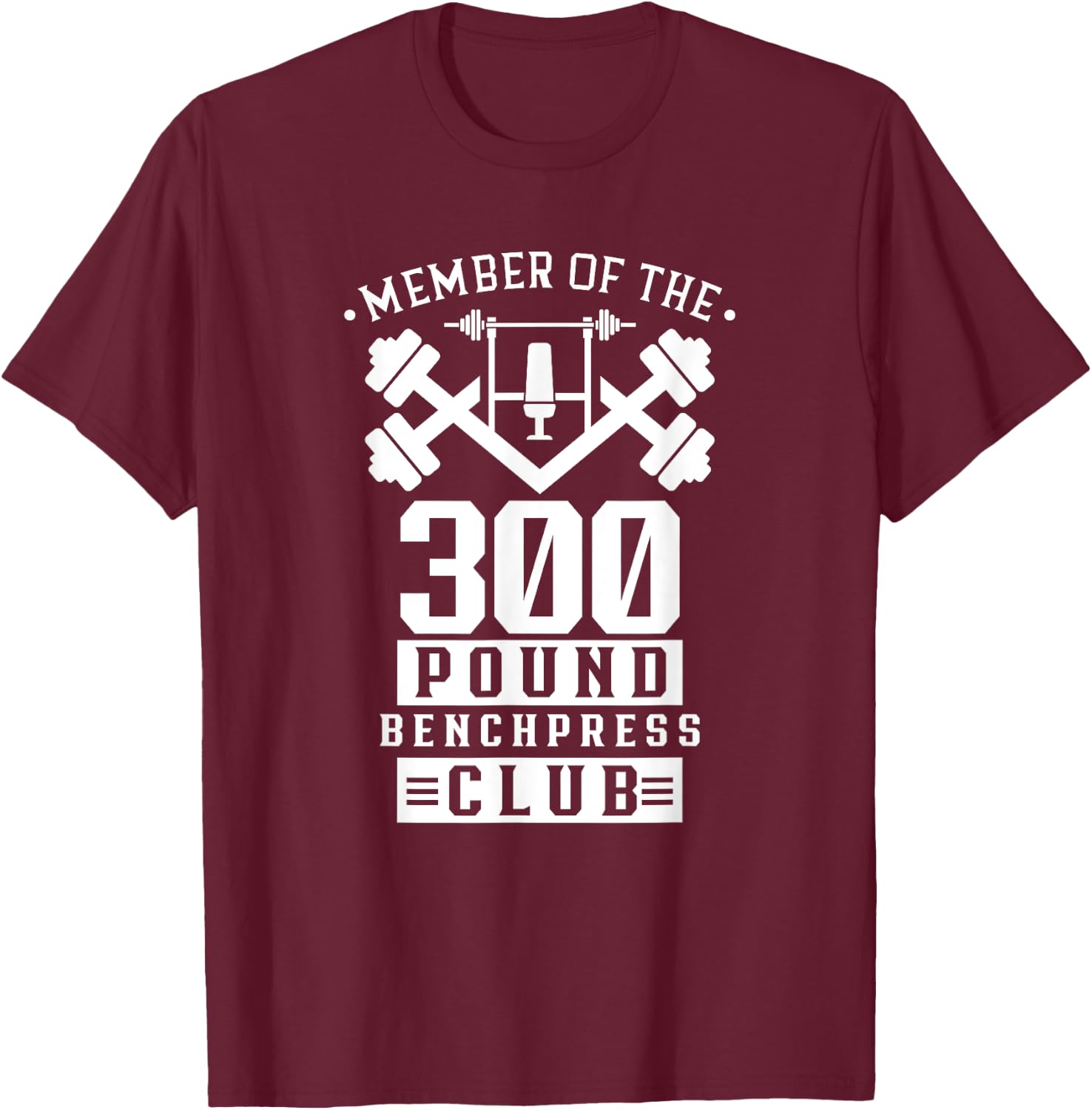 Member Of The 300 Pound Bench Press Club Benchpress Gym T-Shirt - T-Shirt | Maroon