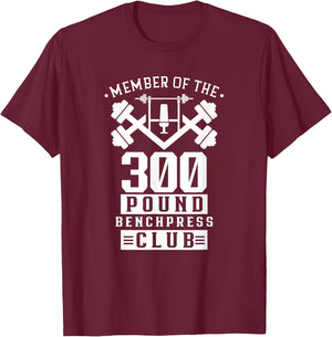 Member Of The 300 Pound Bench Press Club Benchpress Gym T-Shirt - T-Shirt | Maroon