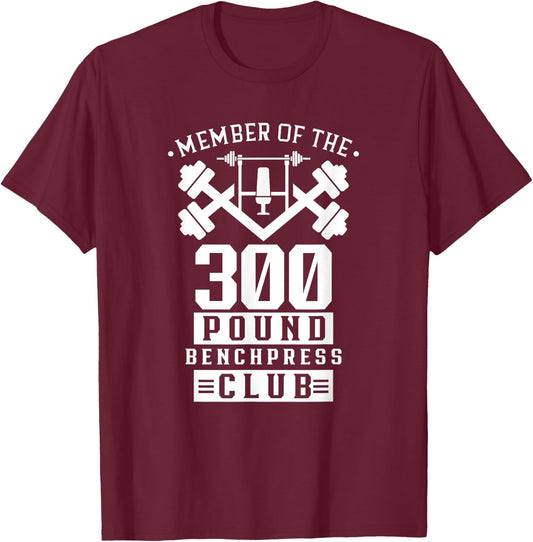 Member Of The 300 Pound Bench Press Club Benchpress Gym T-Shirt - T-Shirt | Maroon