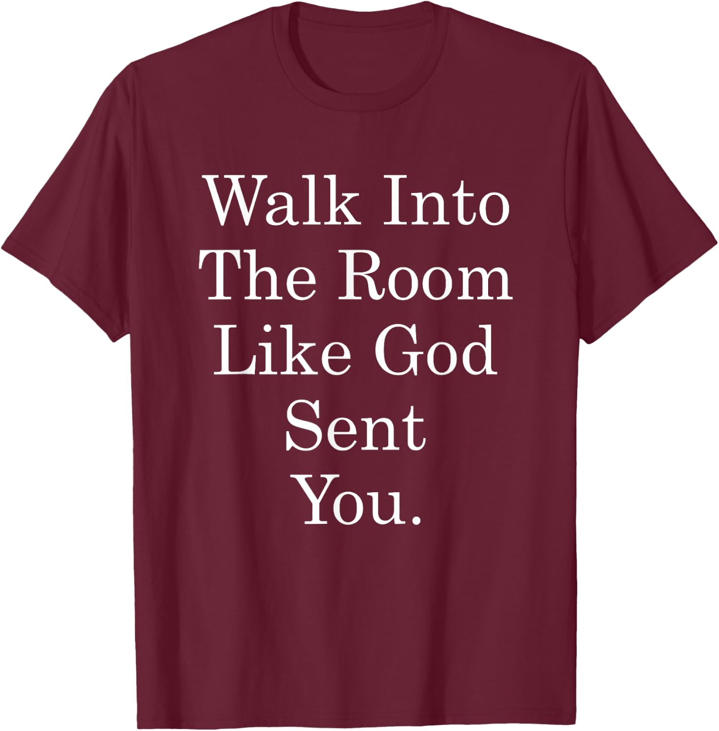 Walk Into The Room Like God Sent You Bible Christian Jesus T-Shirt - T-Shirt | Maroon