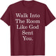 Walk Into The Room Like God Sent You Bible Christian Jesus T-Shirt - T-Shirt | Maroon