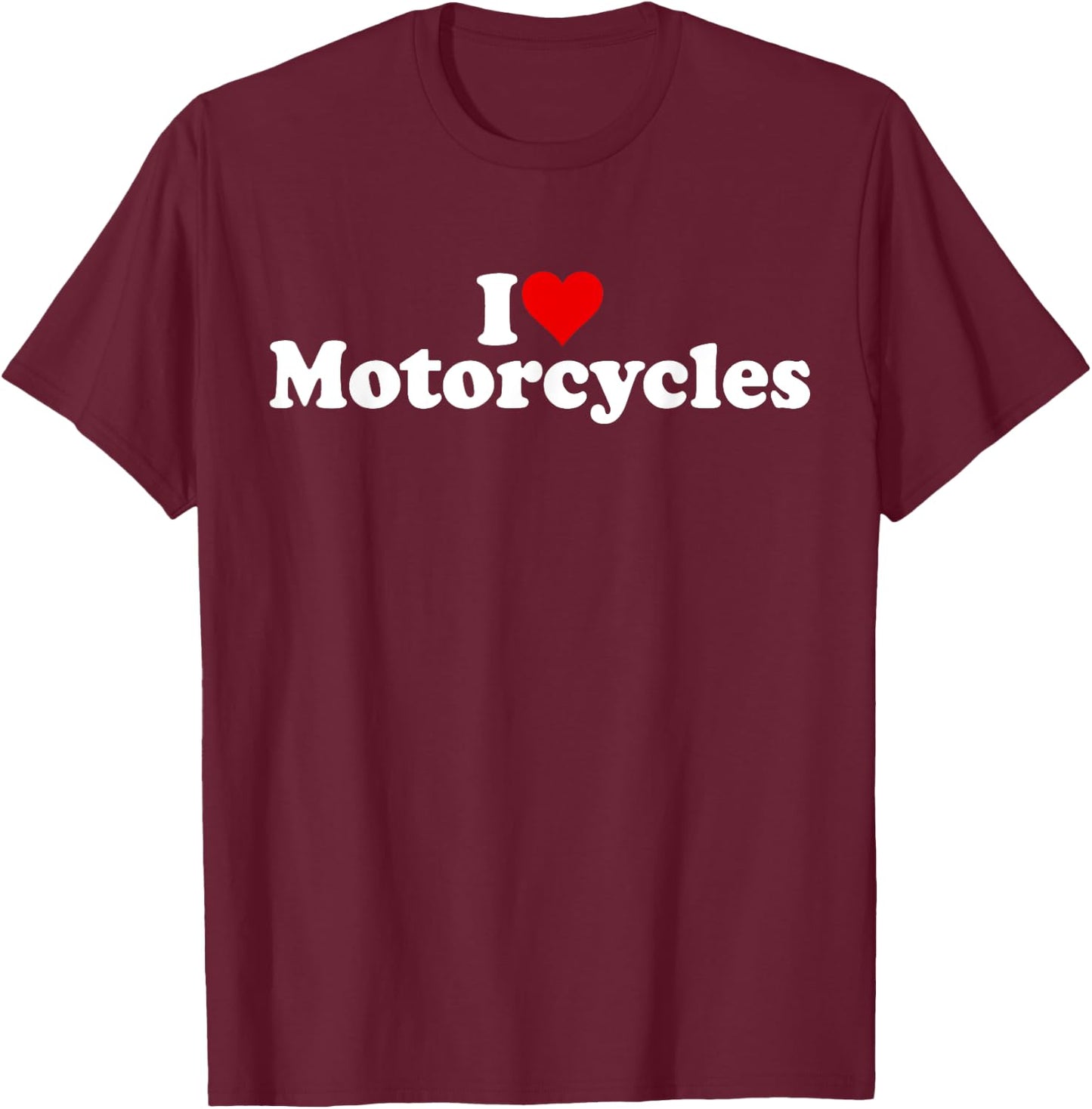 I Love Heart Motorcycles Motos Bikes Motorbikes T-Shirt - T-Shirt | Maroon