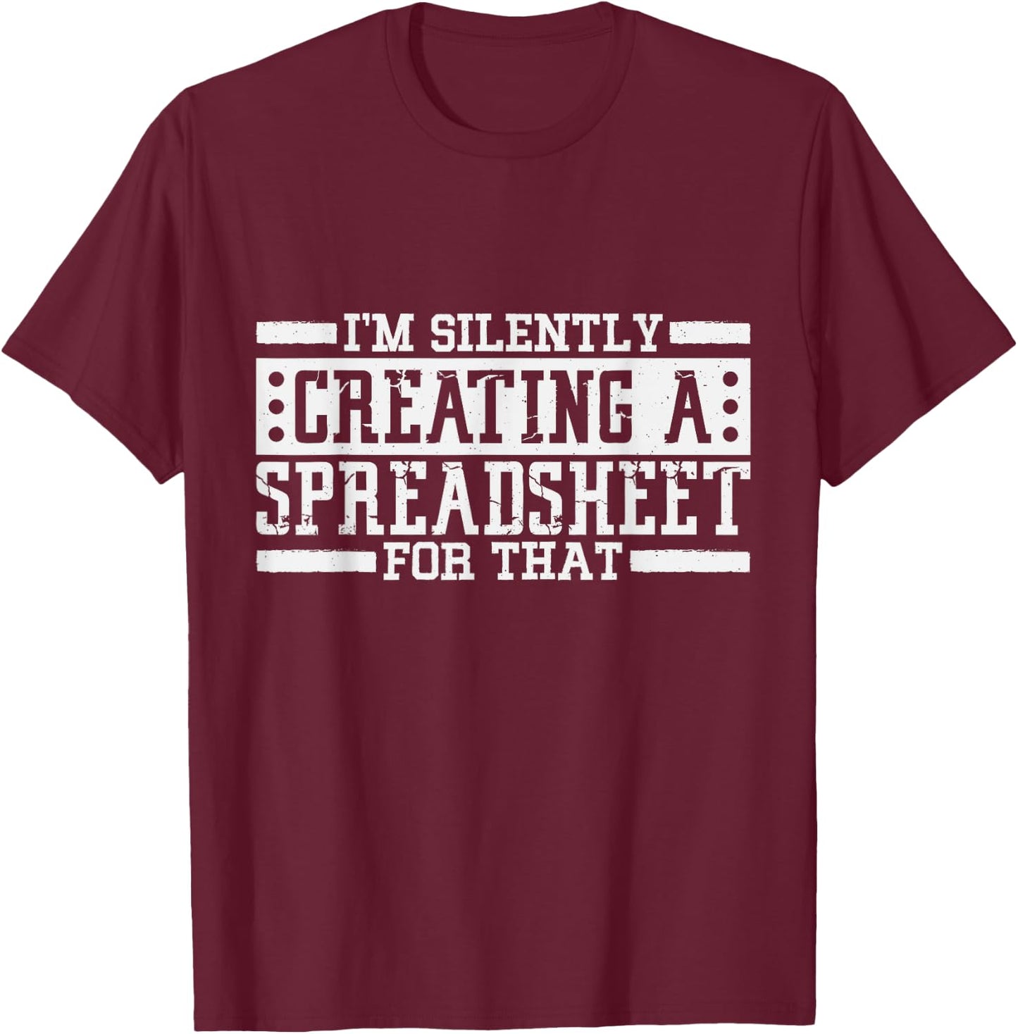 I'm Silently Creating A Spreadsheet For That, Statistics T-Shirt - T-Shirt | Maroon